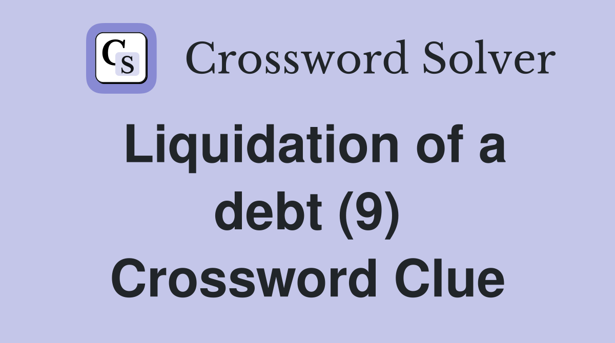 Liquidation of a debt (9) Crossword Clue
