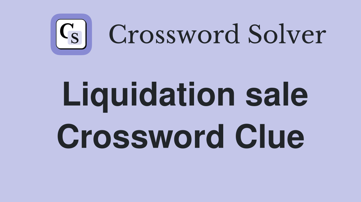 Liquidation sale Crossword Clue