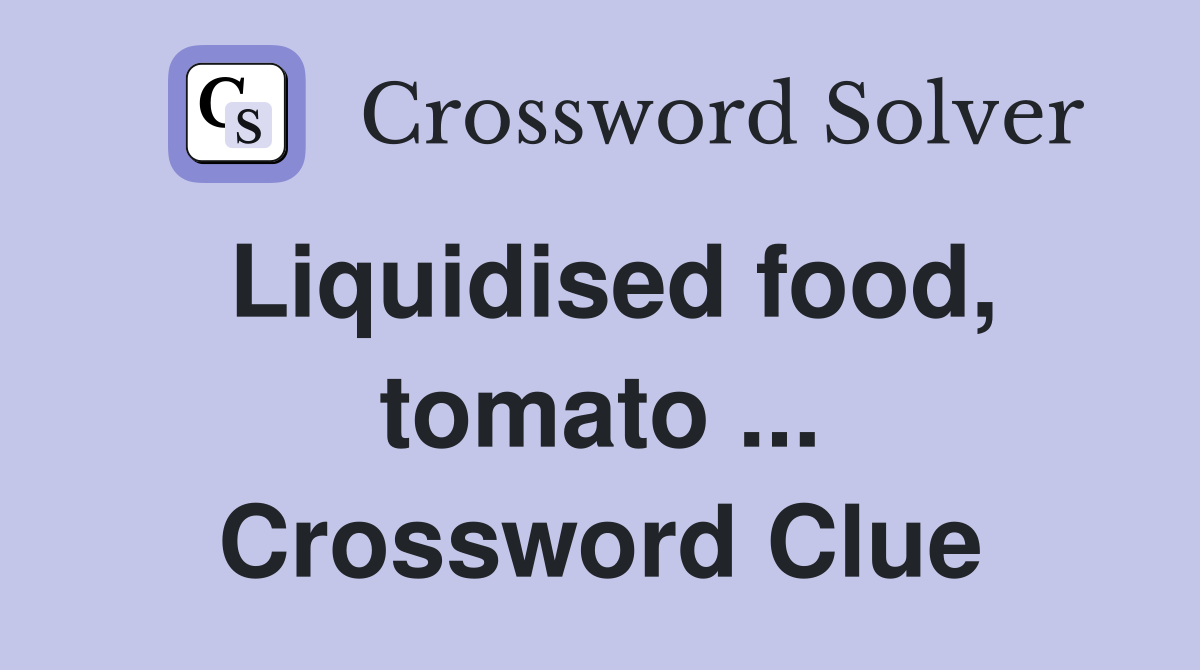 Liquidised food, tomato ... Crossword Clue