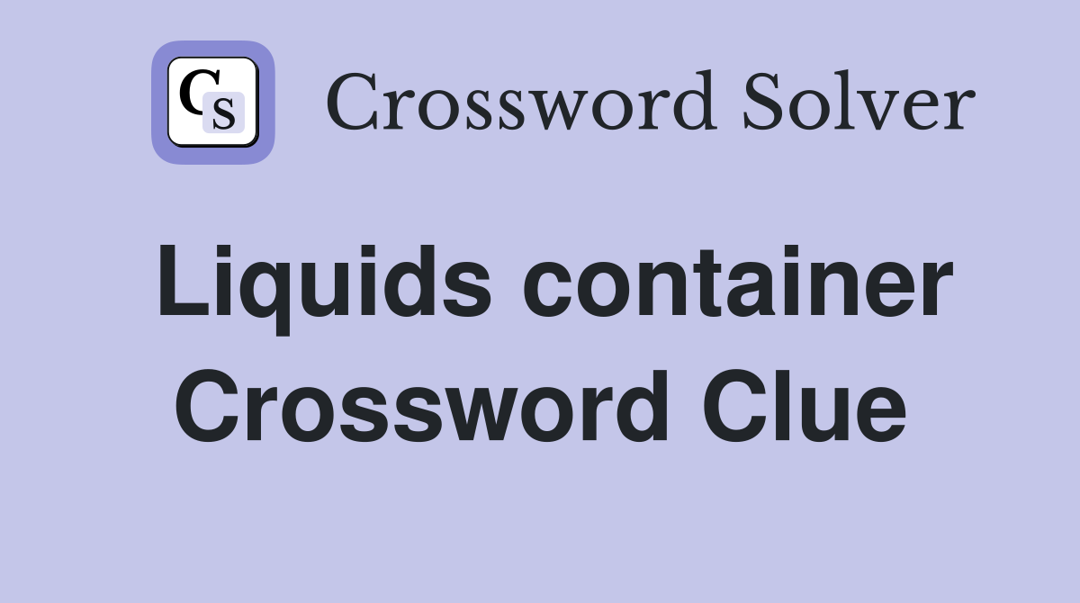 Liquids container Crossword Clue