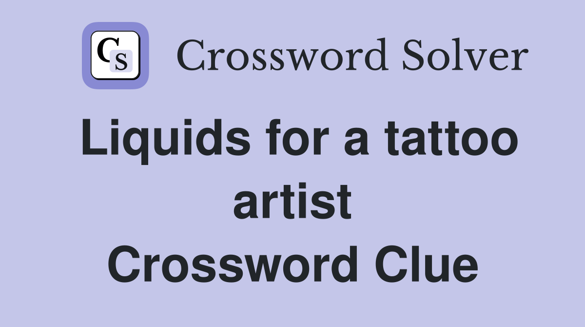 Liquids for a tattoo artist Crossword Clue