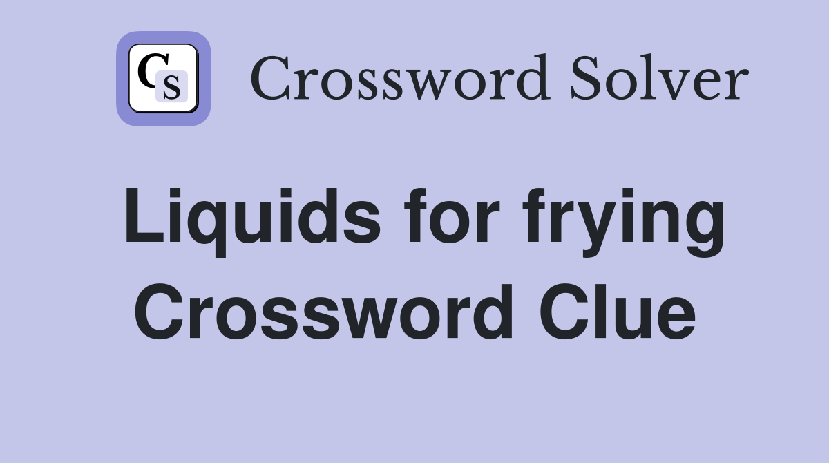 Liquids for frying Crossword Clue