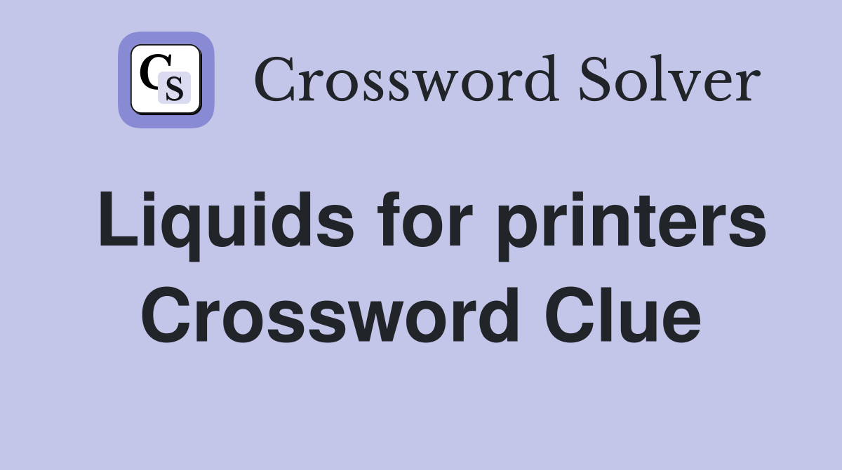 Liquids for printers Crossword Clue
