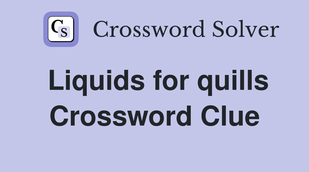 Liquids for quills Crossword Clue