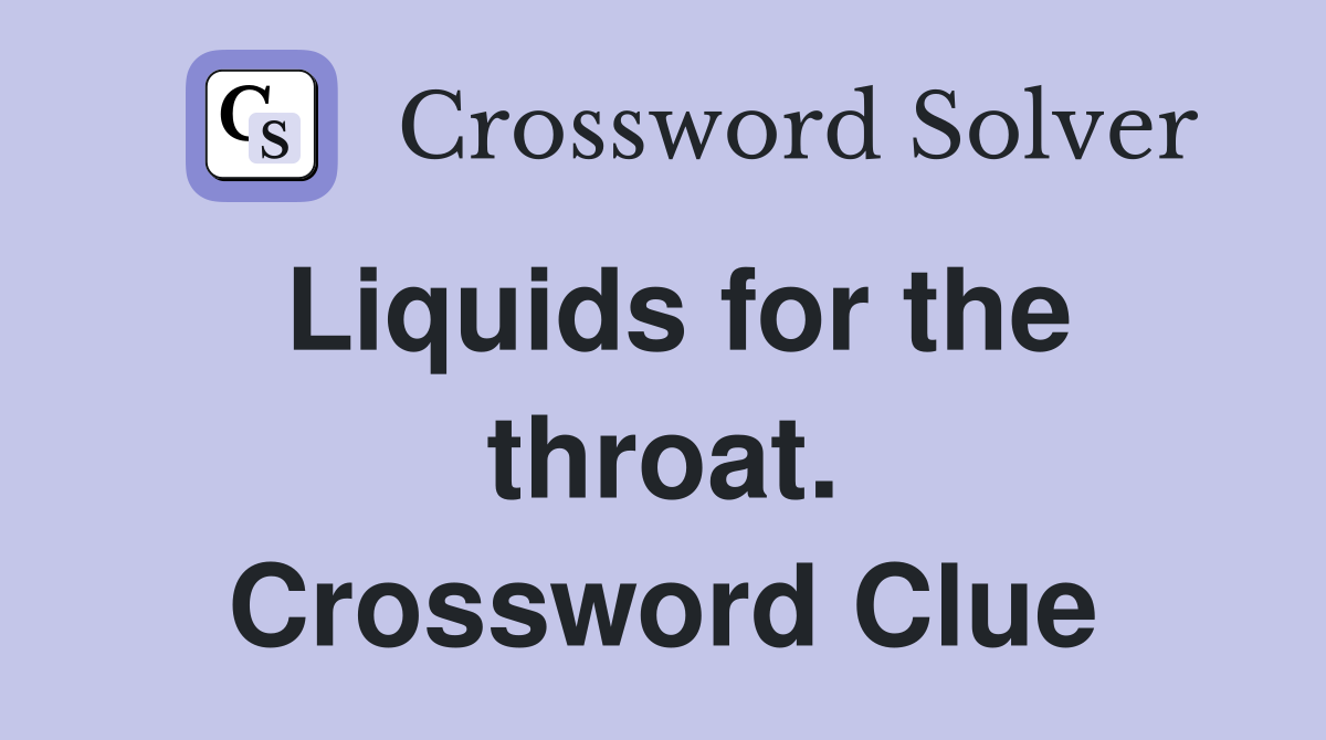Liquids for the throat. Crossword Clue