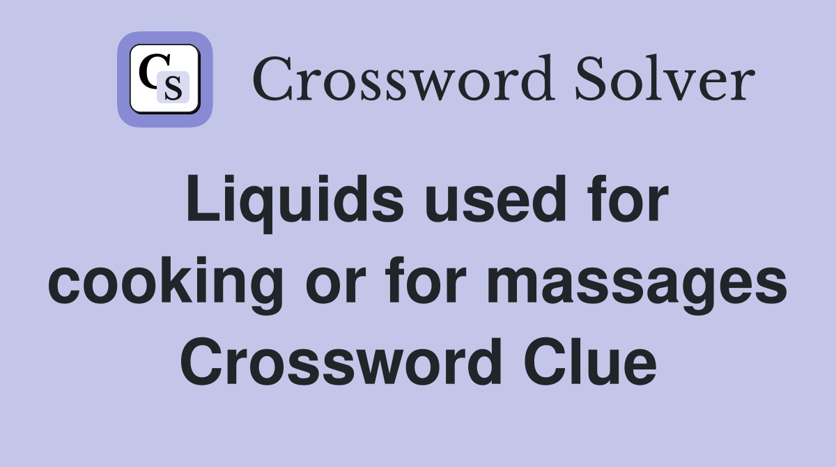 Liquids used for cooking or for massages Crossword Clue