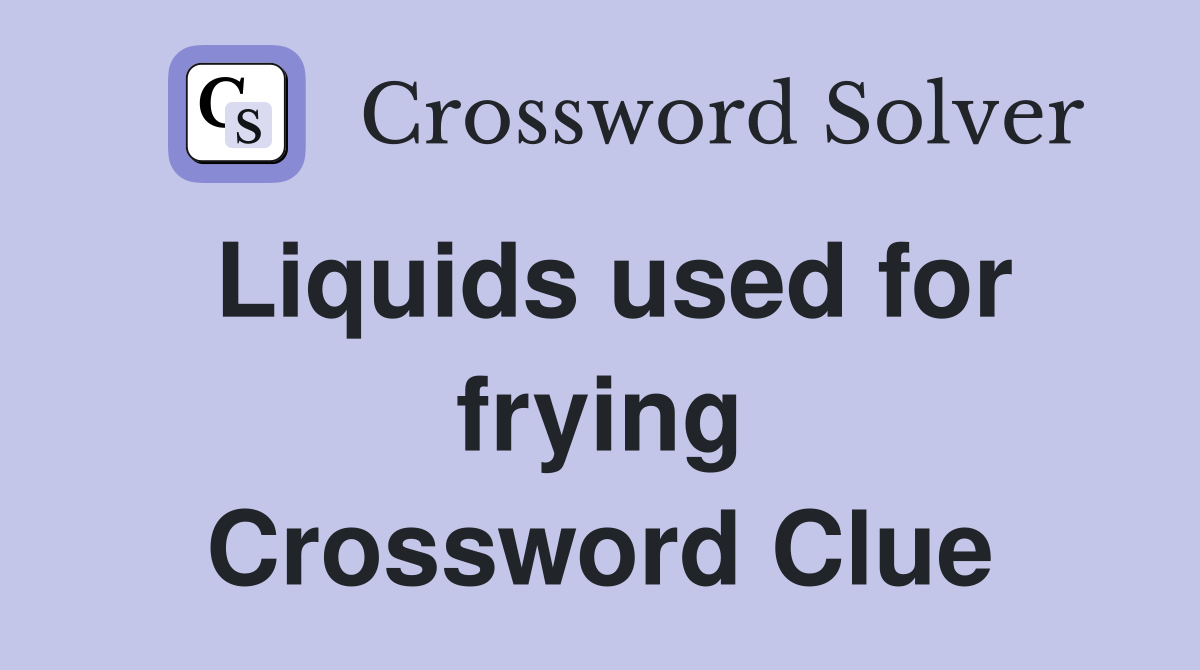 Liquids used for frying Crossword Clue
