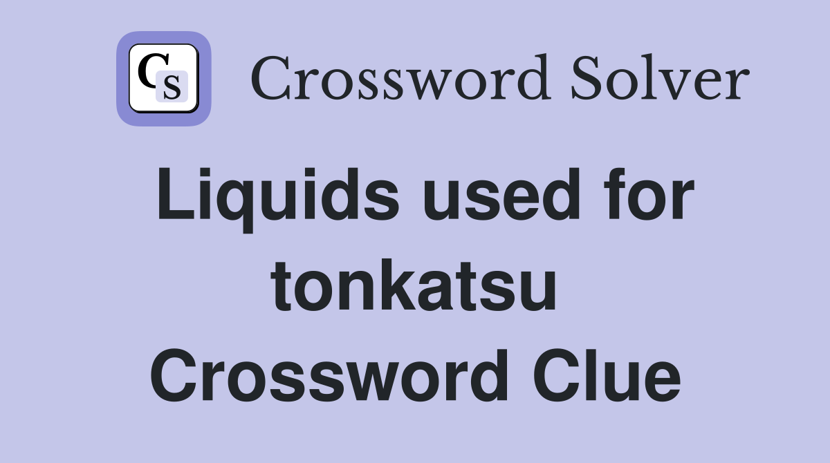 Liquids used for tonkatsu Crossword Clue