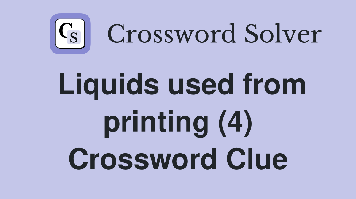 Liquids used from printing (4) Crossword Clue