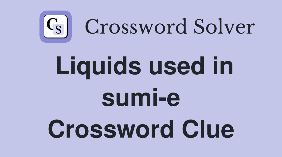 Liquids used in sumi-e Crossword Clue