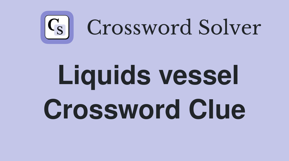 Liquids vessel Crossword Clue