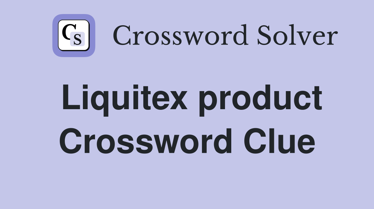 Liquitex product Crossword Clue