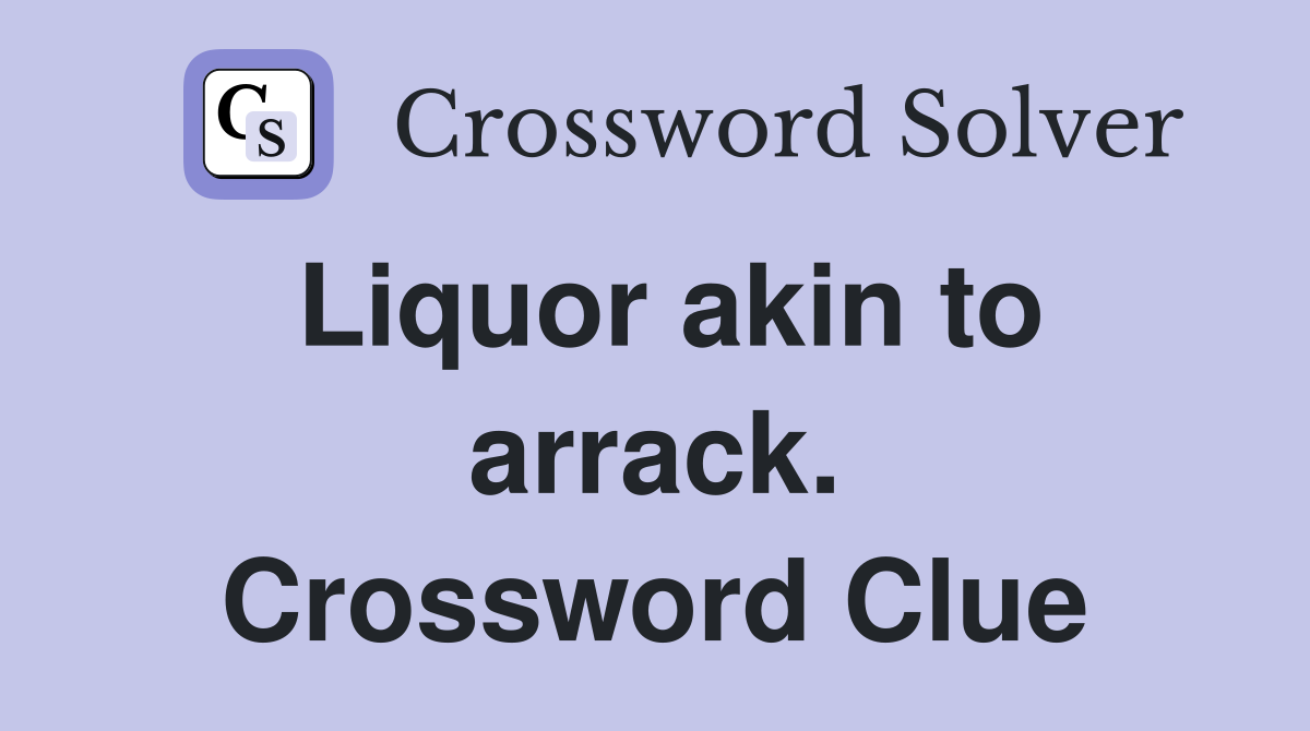Liquor akin to arrack. Crossword Clue