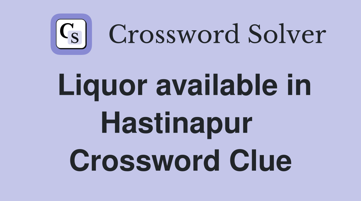 Liquor available in Hastinapur  Crossword Clue