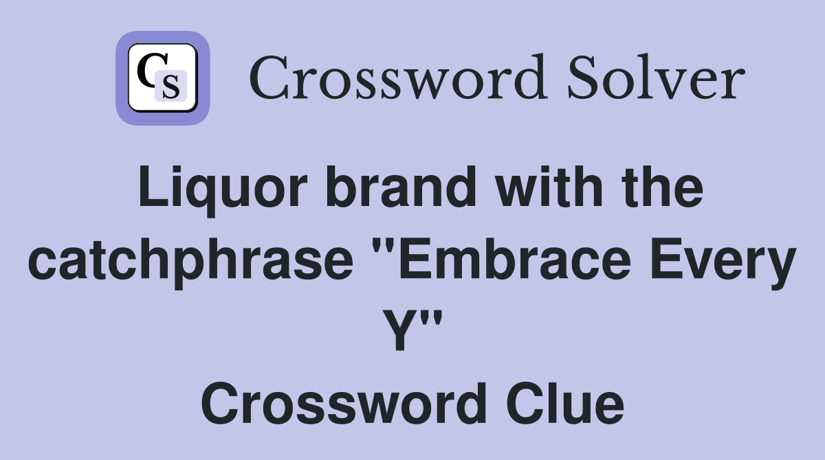 Liquor brand with the catchphrase "Embrace Every Y" Crossword Clue