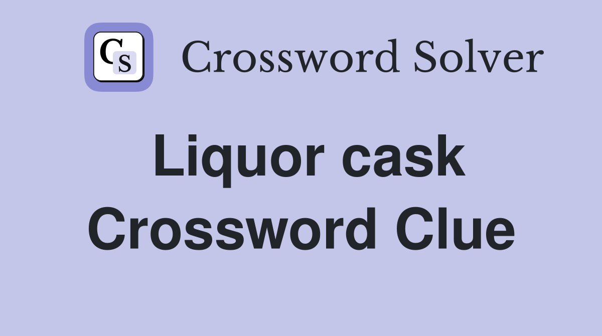 Liquor cask Crossword Clue