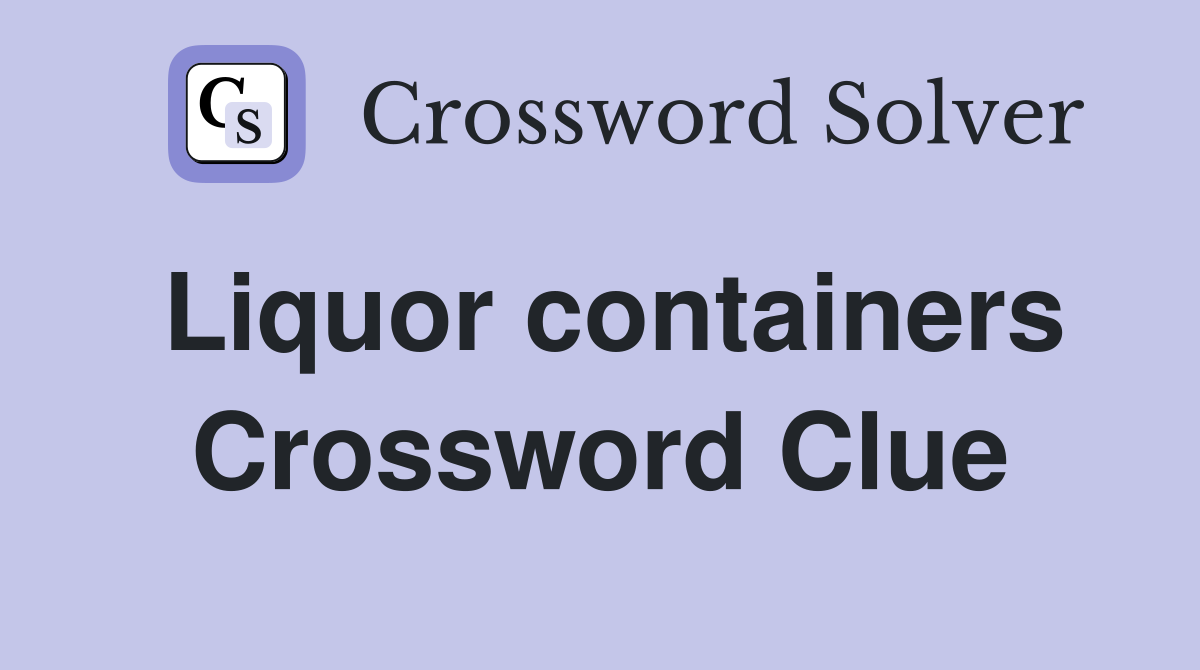 Liquor containers Crossword Clue