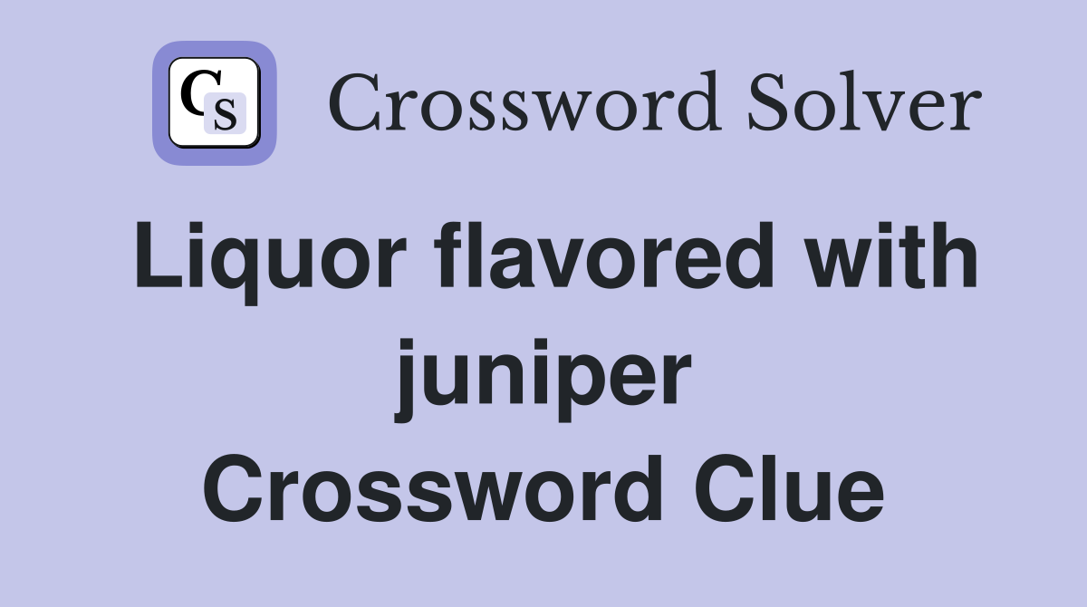 Liquor flavored with juniper Crossword Clue