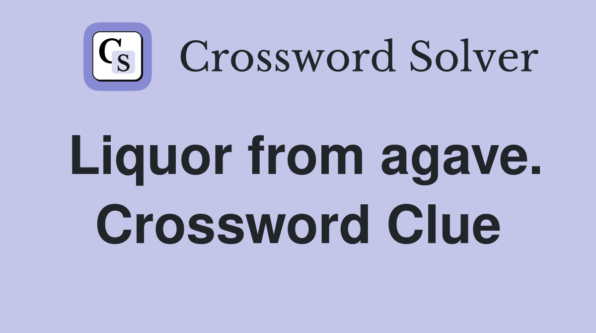 Liquor from agave. Crossword Clue