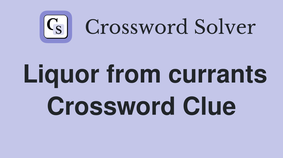 Liquor from currants Crossword Clue