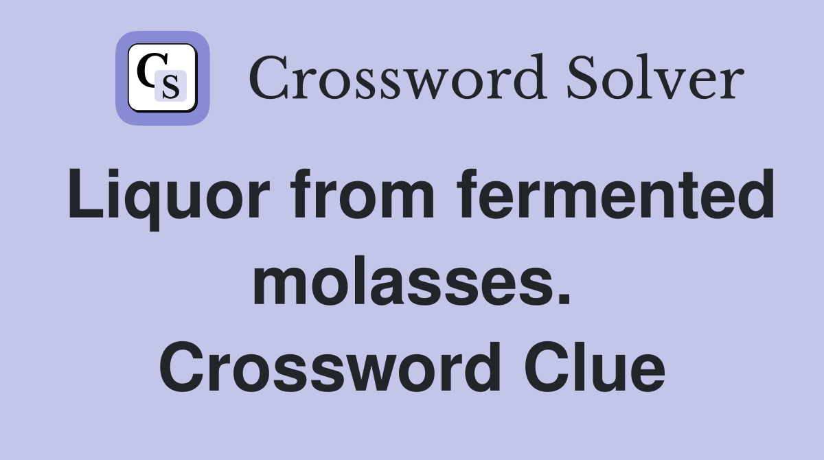 Liquor from fermented molasses. Crossword Clue