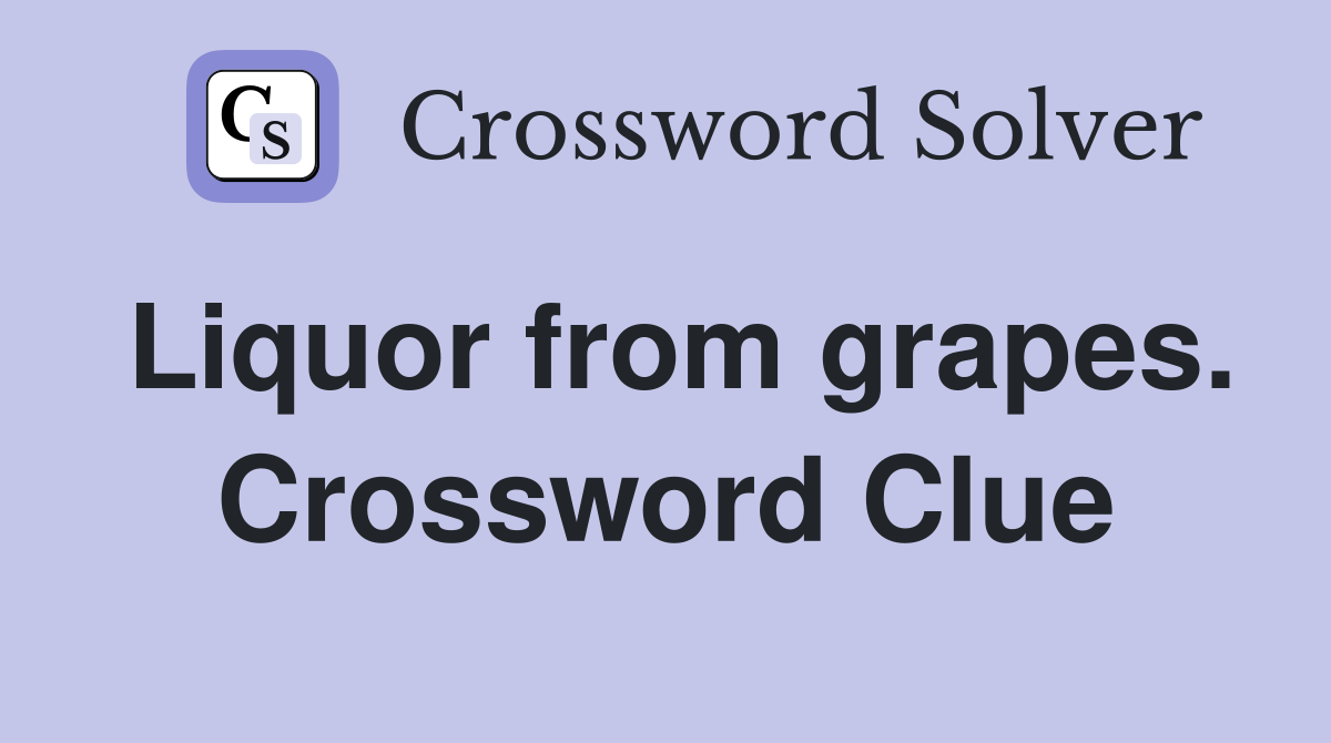 Liquor from grapes. Crossword Clue