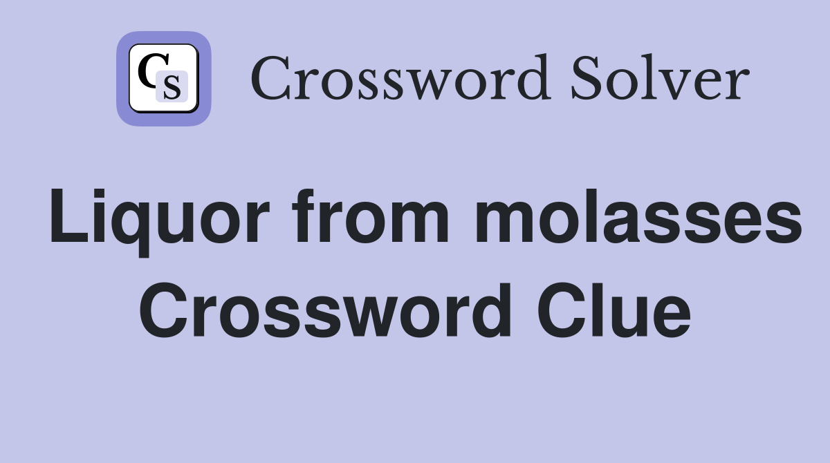 Liquor from molasses Crossword Clue
