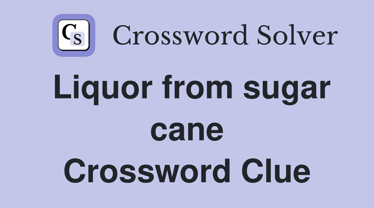 Liquor from sugar cane Crossword Clue