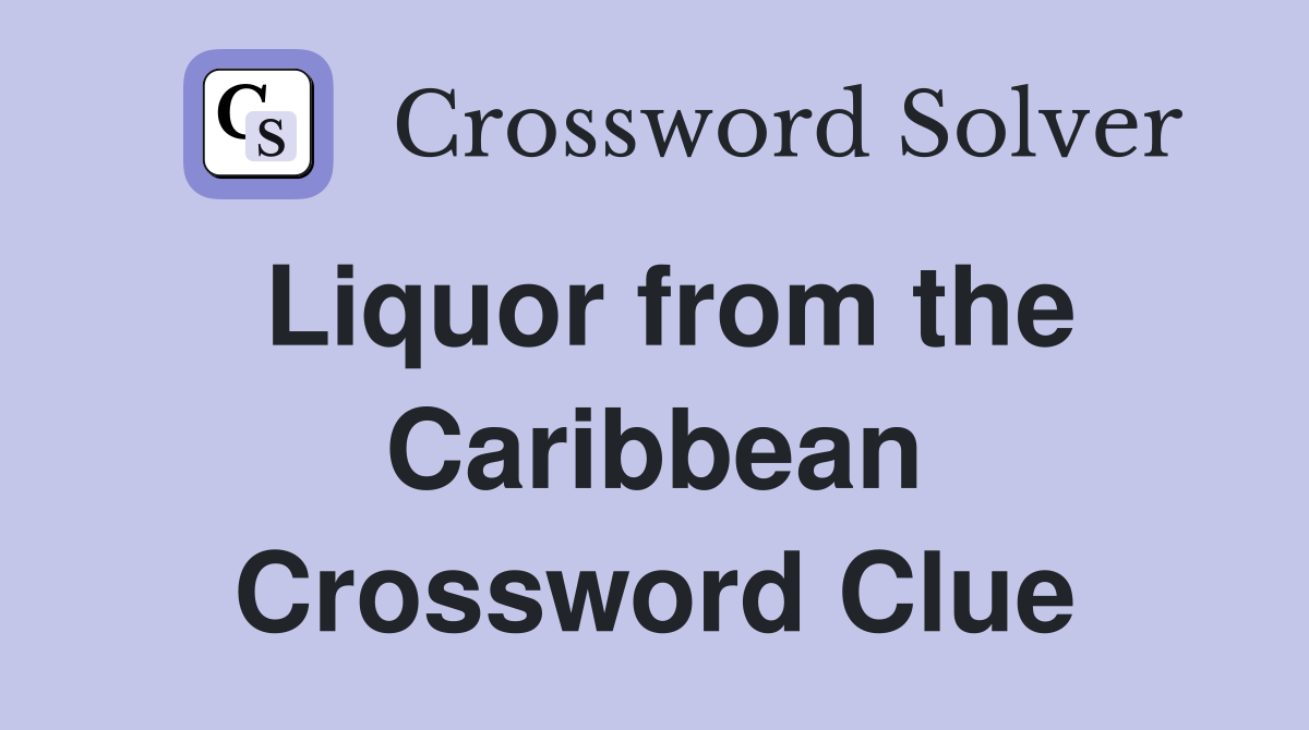 Liquor from the Caribbean Crossword Clue
