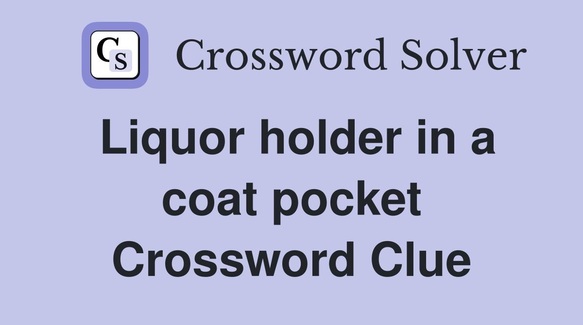 Liquor holder in a coat pocket Crossword Clue
