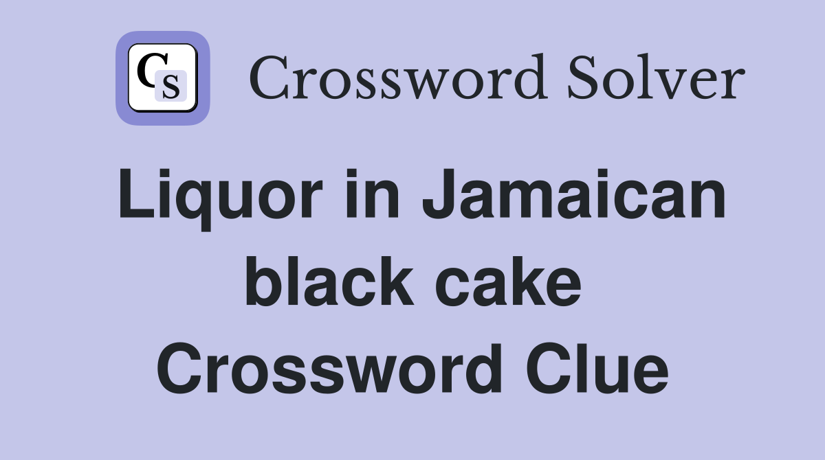 Liquor in Jamaican black cake Crossword Clue