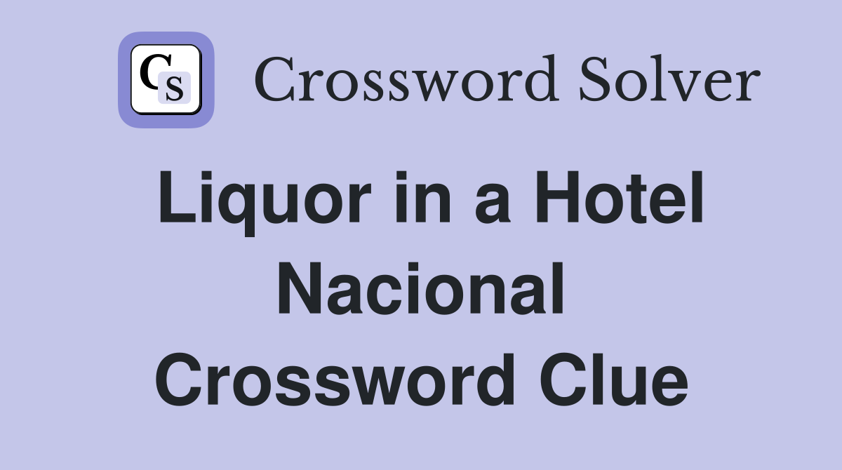 Liquor in a Hotel Nacional Crossword Clue