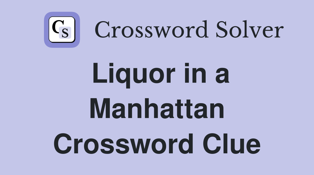 Liquor in a Manhattan Crossword Clue