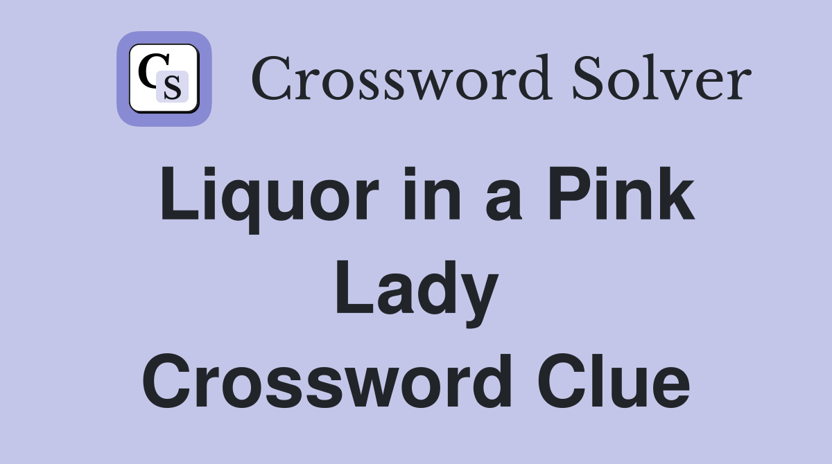 Liquor in a Pink Lady Crossword Clue