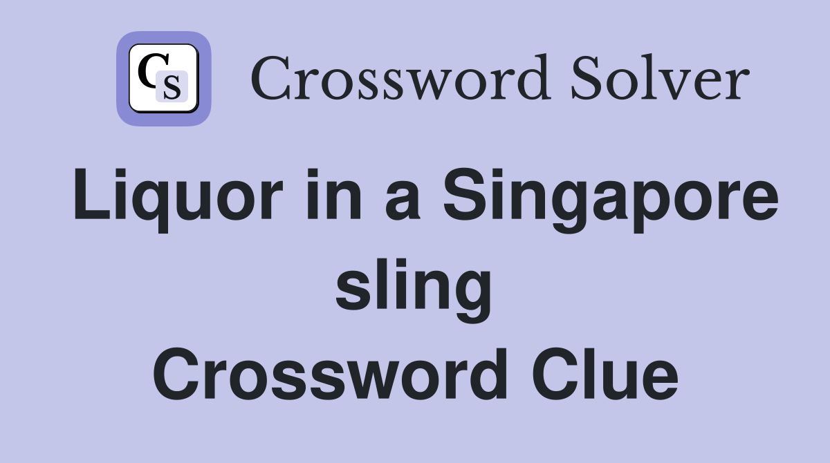 Liquor in a Singapore sling Crossword Clue