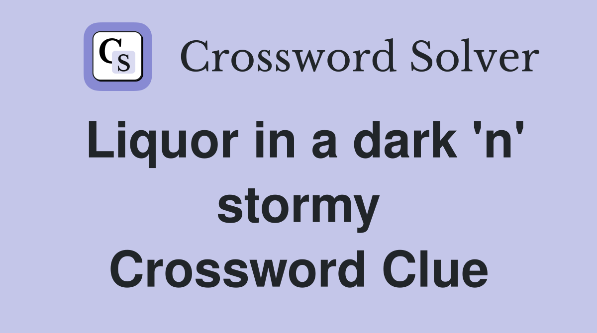 Liquor in a dark 'n' stormy Crossword Clue
