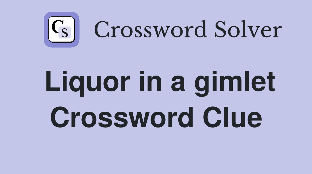 Liquor in a gimlet Crossword Clue