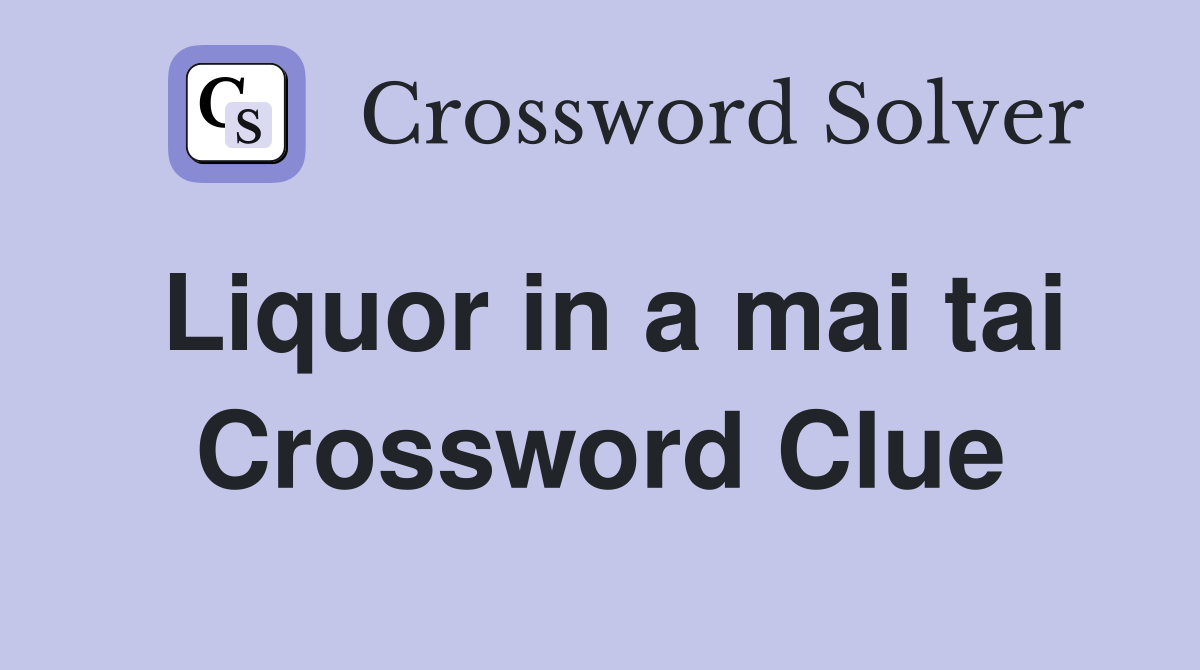 Liquor in a mai tai Crossword Clue