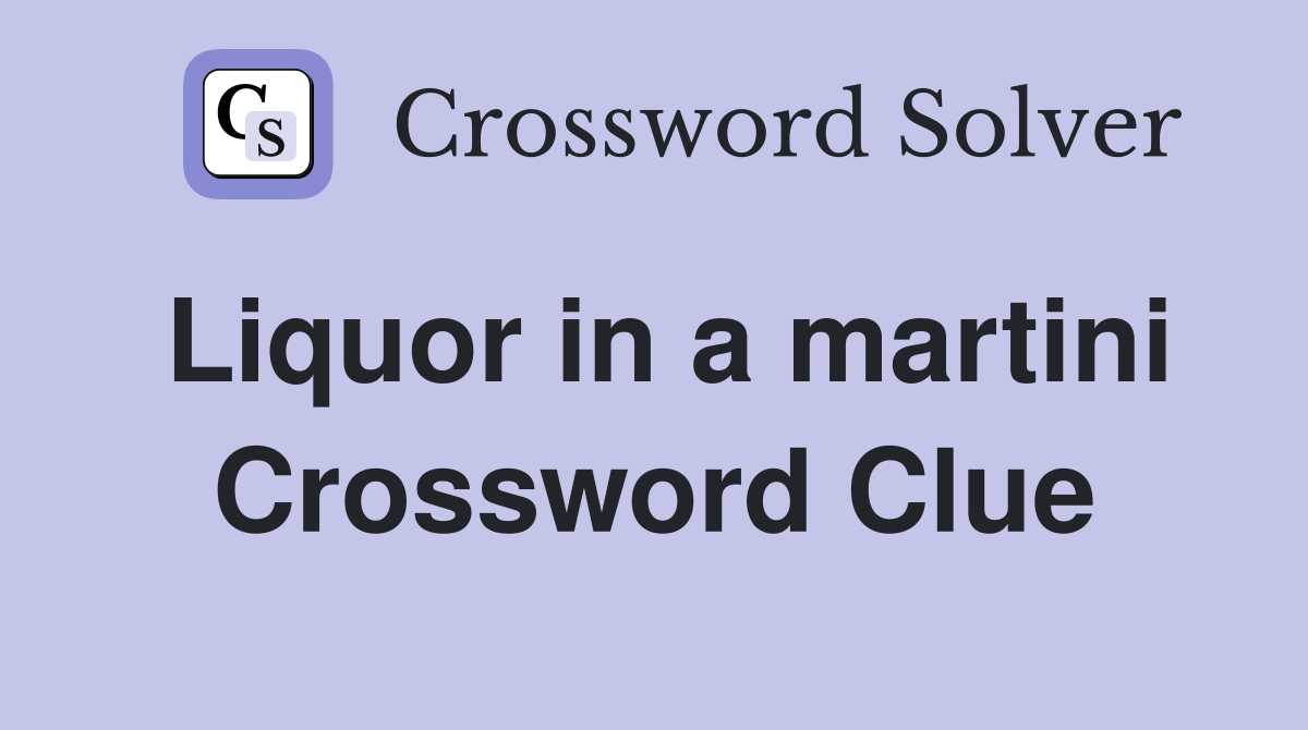 Liquor in a martini Crossword Clue