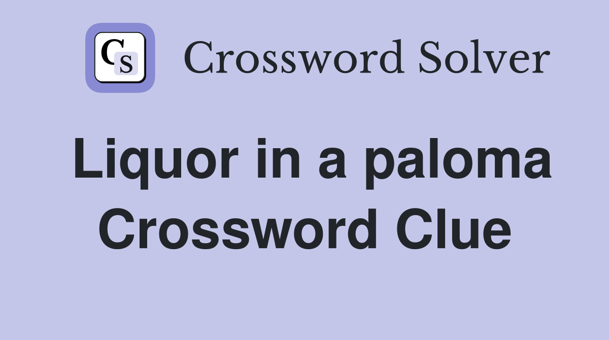Liquor in a paloma Crossword Clue