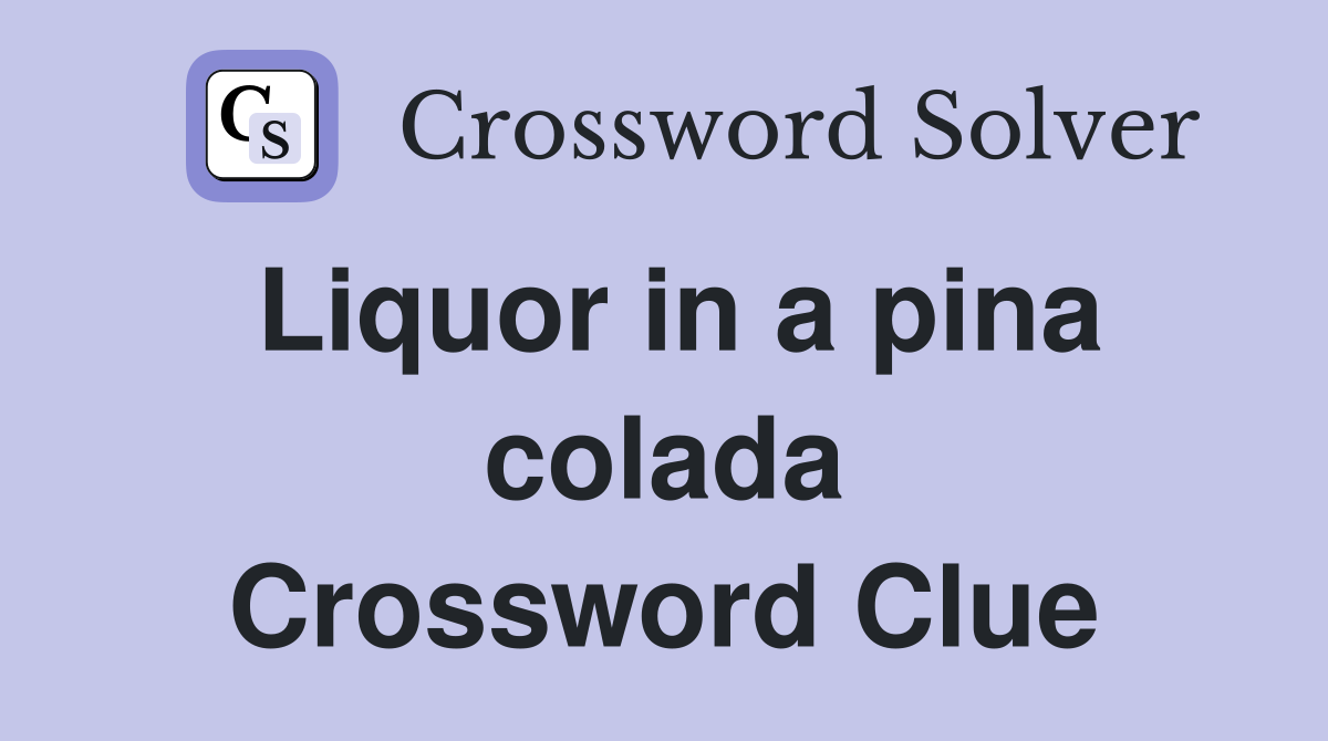 Liquor in a pina colada Crossword Clue