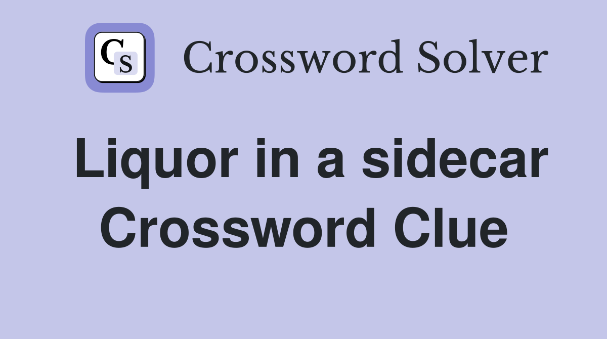 Liquor in a sidecar Crossword Clue