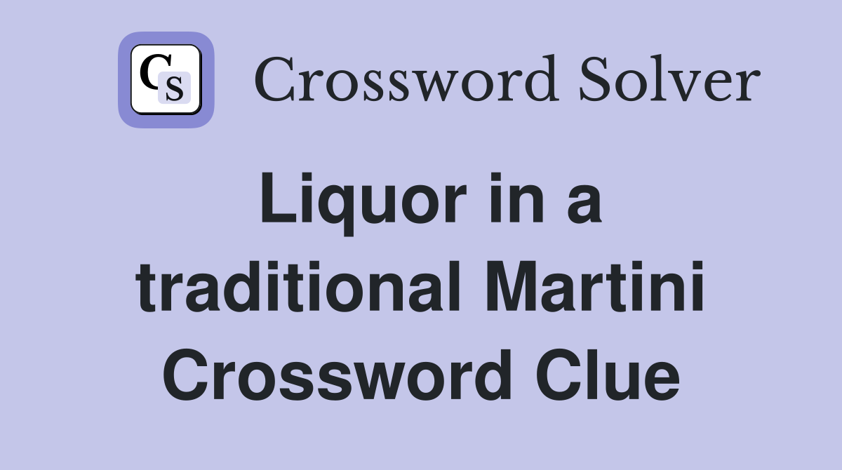 Liquor in a traditional Martini Crossword Clue