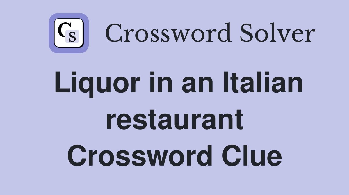 Liquor in an Italian restaurant Crossword Clue
