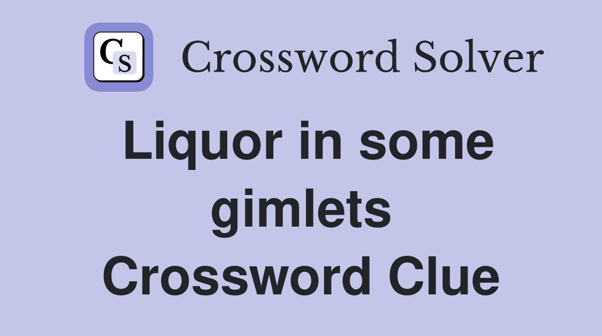 Liquor in some gimlets Crossword Clue