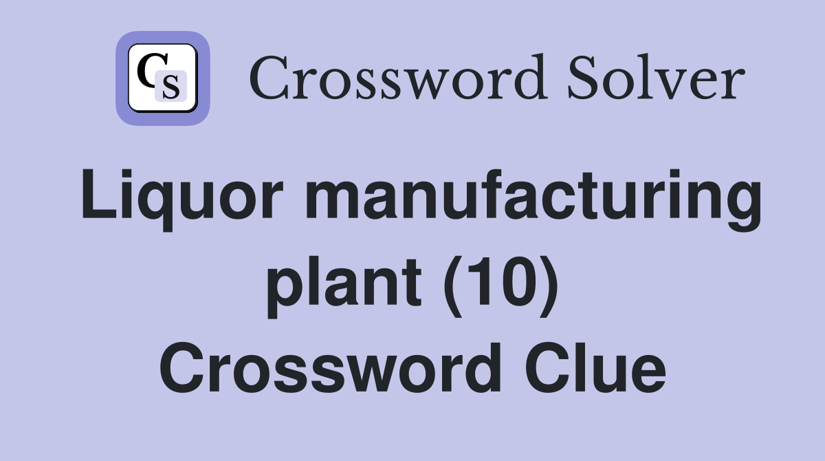 Liquor manufacturing plant (10) Crossword Clue