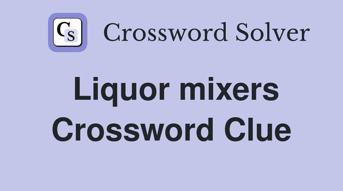 Liquor mixers Crossword Clue