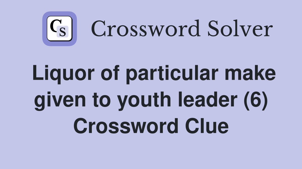 Liquor of particular make given to youth leader (6) Crossword Clue