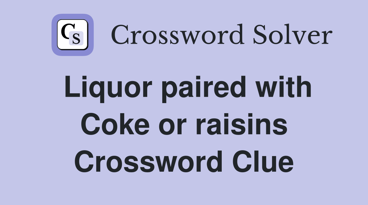 Liquor paired with Coke or raisins Crossword Clue