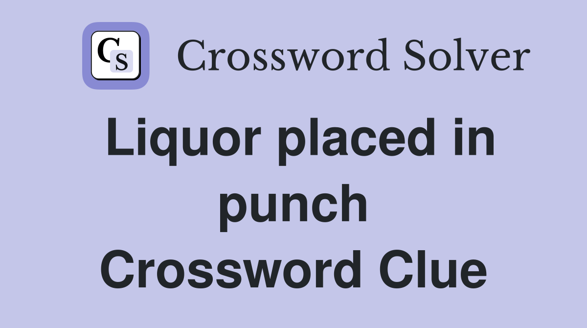 Liquor placed in punch Crossword Clue